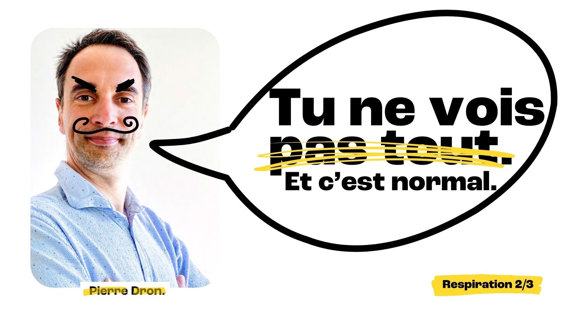 Tu ne vois pas tout — message sur les angles morts. Respiration 2/3. Pierre Dron